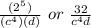 \frac{(2^5)}{(c^4)(d)}\ or\  \frac{32}{c^{4}d}
