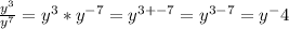 \frac{ y^{3} }{y^{7}}=y^3 *y^{-7} = y^{3+-7}=y^{3-7}=y^-4