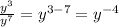 \frac{y^3}{y^7}=y^{3-7}=y^{-4}