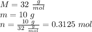 M=32 \ \frac{g}{mol} \\&#10;m=10 \ g \\&#10;n=\frac{10 \ g}{32 \ \frac{g}{mol}}=0.3125 \ mol