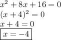 x^2+8x+16=0 \\&#10;(x+4)^2=0 \\&#10;x+4=0 \\&#10;\boxed{x=-4}