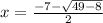x= \frac{-7- \sqrt{49-8} }{2}