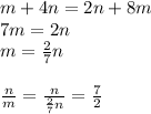 m + 4n = 2n + 8m\\&#10;7m=2n\\&#10;m=\frac{2}{7}n\\\\&#10;\frac{n}{m}=\frac{n}{\frac{2}{7}n}=\frac{7}{2}