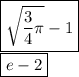 \boxed{\sqrt{\frac{3}{4}\pi}-1}\\&#10;\boxed{e-2}