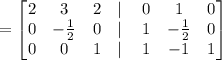 =\begin{bmatrix}2&3&2&\mid \:&0&1&0\\ 0&-\frac{1}{2}&0&\mid \:&1&-\frac{1}{2}&0\\ 0&0&1&\mid \:&1&-1&1\end{bmatrix}