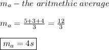 m_a- the \ aritmethic \ average \\ \\ m_a= \frac{5+3+4}{3}= \frac{12}{3} \\\\ \boxed{m_a=4s}