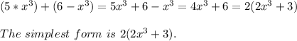 (5*x^3)+(6-x^3)=5x^3+6-x^3=4x^3+6=2(2x^3+3)\\\\The \ simplest\ form\ is\ 2(2x^3+3).