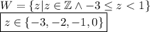 W=\{z|z\in\mathbb{Z} \wedge -3\leq z\ \textless \ 1\}\\&#10;\boxed{z\in\{-3,-2,-1,0\}}&#10;