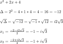 x^{2}+2x+4 \\  \\ \Delta=2^{2}-4*1*4=4-16=-12 \\  \\  \sqrt{\Delta}= \sqrt{-12}= \sqrt{-1}* \sqrt{12}=i2 \sqrt{3}      \\  \\ x_{1}= \frac{-2-i2 \sqrt{3} }{2}=-1- i\sqrt{3} \\  \\ x_{2}= \frac{-2+i2 \sqrt{3} }{2}=-1+i \sqrt{3}