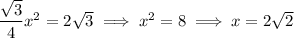 \dfrac{\sqrt3}4x^2=2\sqrt3\implies x^2=8\implies x=2\sqrt2