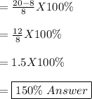 =\frac{20 - 8}{8} X 100\%\\\\ =  \frac{12}{8}X100\% \\\\ =1.5 X 100\%\\\\=\boxed{150\%\ Answer}