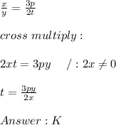 \frac{x}{y}=\frac{3p}{2t}\\\\cross\ multiply:\\\\2xt=3py\ \ \ \ /:2x\neq0\\\\t=\frac{3py}{2x}\\\\K