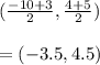 (\frac{-10+3}{2},\frac{4+5}{2})\\\\ =(-3.5,4.5)