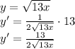 y=\sqrt{13x}\\&#10;y'=\frac{1}{2\sqrt{13x}}\cdot13\\&#10;y'=\frac{13}{2\sqrt{13x}}