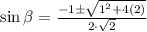 \sin \beta=\frac{-1\pm \sqrt{1^2+4(2) } }{2\cdot \sqrt{2} }