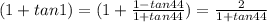 (1+tan1)=(1+ \frac{1-tan44}{1+tan 44})=\frac{2}{1+tan 44}