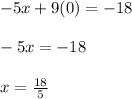-5x + 9(0) = -18\\\\-5x=-18\\\\x=\frac{18}{5}