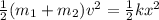 \frac{1}{2}(m_1 + m_2)v^2 = \frac{1}{2} k x^2