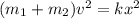 (m_1 + m_2) v^2 = k x^2