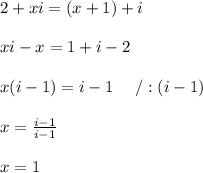 2+xi=(x+1)+i\\\\xi-x=1+i-2\\\\x(i-1)=i-1\ \ \ \ /:(i-1)\\\\x=\frac{i-1}{i-1}\\\\x=1
