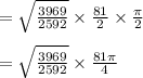 =\sqrt{\frac{3969}{2592}} \times \frac{81}{2} \times \frac{\pi}{2}\\\\=\sqrt{\frac{3969}{2592}} \times \frac{81\pi}{4}