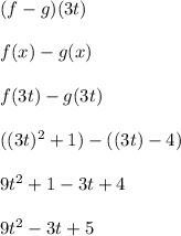 (f-g)(3t) \\  \\ f(x)-g(x) \\  \\ f(3t)-g(3t) \\  \\ ((3t)^2+1)-((3t)-4) \\  \\ 9t^2+1-3t+4 \\  \\ 9t^2-3t+5