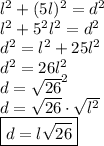 l^2+(5l)^2=d^2\\l^2+5^2l^2=d^2\\d^2=l^2+25l^2\\d^2=26l^2\\d=\sqrt{26}^2\\d=\sqrt{26}\cdot\sqrt{l^2}\\\boxed{d=l\sqrt{26}}