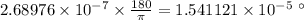 2.68976\times 10^{-7}\times \frac{180}{\pi}=1.541121\times 10^{-5}\ ^{\circ}