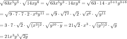 \sqrt{63x^5y^3}\cdot\sqrt{14xy^8}=\sqrt{63x^5y^3\cdot14xy^8}=\sqrt{63\cdot14\cdot x^{5+1}y^{3+8}}\\\\=\sqrt{9\cdot7\cdot7\cdot2\cdot x^6y^{11}}=\sqrt9\cdot\sqrt{7^2}\cdot\sqrt{2}\cdot\sqrt{x^6}\cdot\sqrt{y^{11}}\\\\=3\cdot7\cdot\sqrt2\cdot\sqrt{(x^3)^2}\cdot\sqrt{y^{10}\cdot y}=21\sqrt2\cdot x^3\cdot\sqrt{(y^5)^2}\cdot\sqrt{y}\\\\=21x^3y^5\sqrt{2y}