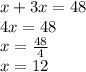 x+3x=48 \\&#10;4x=48 \\&#10;x=\frac{48}{4} \\&#10;x=12