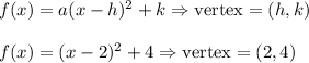 f(x)=a(x-h)^2+k \Rightarrow \text{vertex}=(h,k)\\\\&#10;f(x)=(x-2)^2+4 \Rightarrow \text{vertex}=(2,4)
