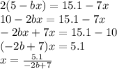 2(5-bx)=15.1-7x \\&#10;10-2bx=15.1-7x \\&#10;-2bx+7x=15.1-10 \\&#10;(-2b+7)x=5.1 \\&#10;x=\frac{5.1}{-2b+7}