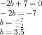 -2b+7=0 \\&#10;-2b=-7 \\&#10;b=\frac{-7}{-2} \\&#10;b=3.5