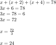 x+(x+2)+(x+4)=78\\3x+6=78\\3x=78-6\\3x=72\\&#10;\\x= \frac{72}{3} \\&#10;\\x=24