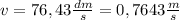 v=76,43\frac{dm}{s}=0,7643\frac{m}{s}