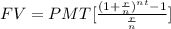 FV=PMT[\frac{(1+\frac{r}{n})^{nt} -1}{\frac{r}{n}}]