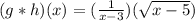 (g * h)(x) = (\frac{1}{x - 3})(\sqrt{x - 5})