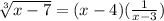 \sqrt[3]{x - 7} = (x - 4)(\frac{1}{x - 3})