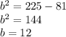 b^2=225-81 \\ b^2=144 \\ b=12