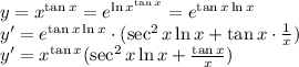 y=x^{\tan x}=e^{\ln x^{\tan x}}=e^{\tan x \ln x}\\&#10;y'=e^{\tan x \ln x}\cdot(\sec^2 x\ln x+\tan x \cdot \frac{1}{x})\\&#10;y'=x^{\tan x}(\sec^2 x\ln x+\frac{\tan x}{x})\\