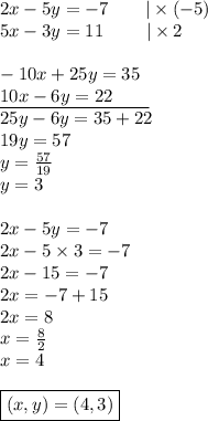 2x-5y=-7 \ \ \ \ \ \ |\times (-5) \\&#10;5x-3y=11  \ \ \ \ \ \ \ |\times 2 \\ \\&#10;-10x+25y=35 \\&#10;\underline{10x-6y=22 \ \ \ \ \ \ } \\&#10;25y-6y=35+22 \\&#10;19y=57 \\&#10;y=\frac{57}{19} \\&#10;y=3 \\ \\&#10;2x-5y=-7 \\&#10;2x-5 \times 3 =-7 \\&#10;2x-15=-7 \\&#10;2x=-7+15 \\&#10;2x=8 \\&#10;x=\frac{8}{2} \\&#10;x=4 \\ \\ \boxed{(x,y)=(4,3)}