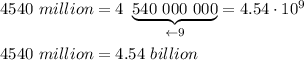 4540\ million=4\ \underbrace{540\ 000\ 000}_{\leftarrow9}=4.54\cdot10^9\\\\4540\ million=4.54\ billion