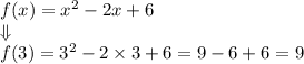 f(x)=x^2-2x+6 \\ \Downarrow \\&#10;f(3)=3^2 -2 \times 3+6=9-6+6=9