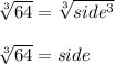 \sqrt[3]{64} = \sqrt[3]{side^3}\\\\\sqrt[3]{64} = side