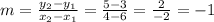 m = \frac{y_{2} - y_{1}}{x_{2} - x_{1}} = \frac{5 - 3}{4 - 6} = \frac{2}{-2} = -1
