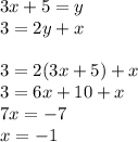 3x+5=y\\&#10;3=2y+x\\\\&#10;3=2(3x+5)+x\\&#10;3=6x+10+x\\&#10;7x=-7\\&#10;x=-1