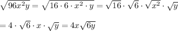 \sqrt{96x^2y}=\sqrt{16\cdot6\cdot x^2\cdot y}=\sqrt{16}\cdot\sqrt6\cdot\sqrt{x^2}\cdot\sqrt{y}\\\\=4\cdot\sqrt6\cdot x\cdot\sqrt{y}=4x\sqrt{6y}