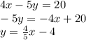 4x - 5y = 20 \\&#10;-5y=-4x+20\\&#10;y=\frac{4}{5}x-4