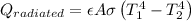 Q_{radiated}=\epsilon A\sigma \left ( T_1^4-T_2^4 \right )