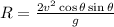 R = \frac{2v^2 \cos\theta\sin\theta}{g}